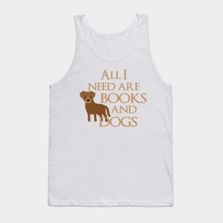 All I Need Are Books And Dogs Tank Top